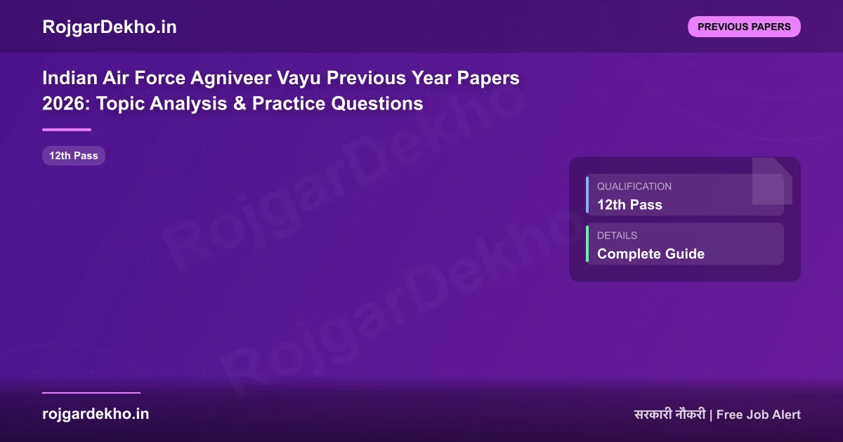 Indian Air Force Agniveer Vayu Previous Year Papers 2026: Topic Analysis & Practice Questions - Previous Papers | RojgarDekho
